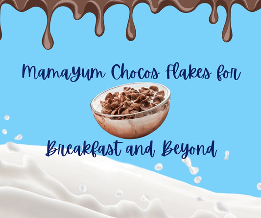 "Creative Ways to Enjoy MamaYum Chocos Flakes for Breakfast and Beyond"