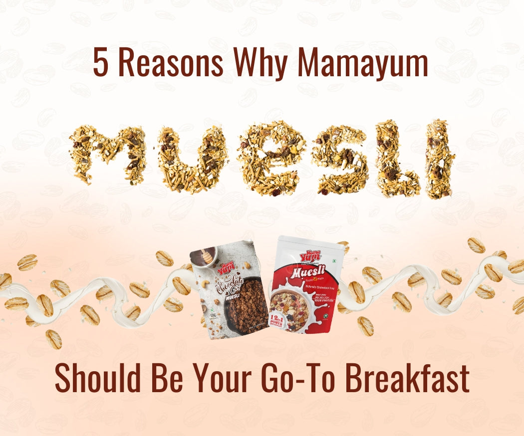 "5 Reasons Why MamaYum Muesli Should Be Your Go-To Breakfast"